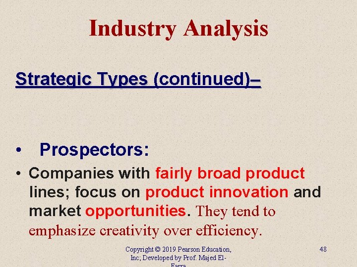 Industry Analysis Strategic Types (continued)– • Prospectors: • Companies with fairly broad product lines;