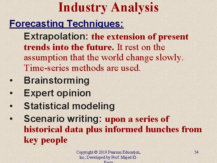 Industry Analysis Forecasting Techniques: Extrapolation: the extension of present trends into the future. It