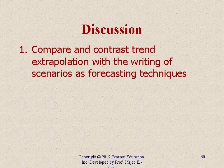 Discussion 1. Compare and contrast trend extrapolation with the writing of scenarios as forecasting