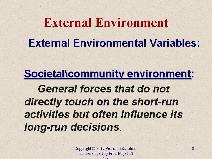 External Environmental Variables: Societalcommunity environment: environment General forces that do not directly touch on