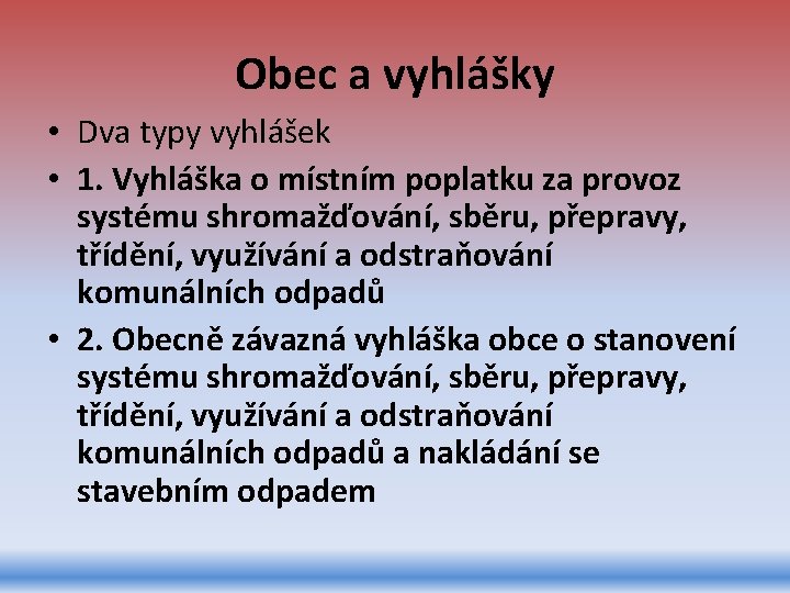 Obec a vyhlášky • Dva typy vyhlášek • 1. Vyhláška o místním poplatku za