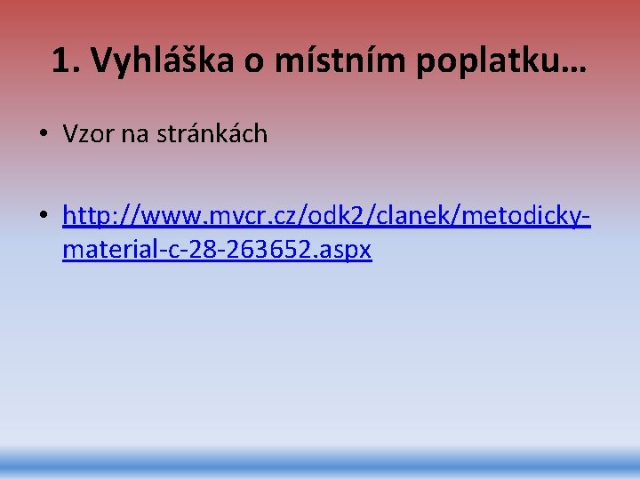 1. Vyhláška o místním poplatku… • Vzor na stránkách • http: //www. mvcr. cz/odk