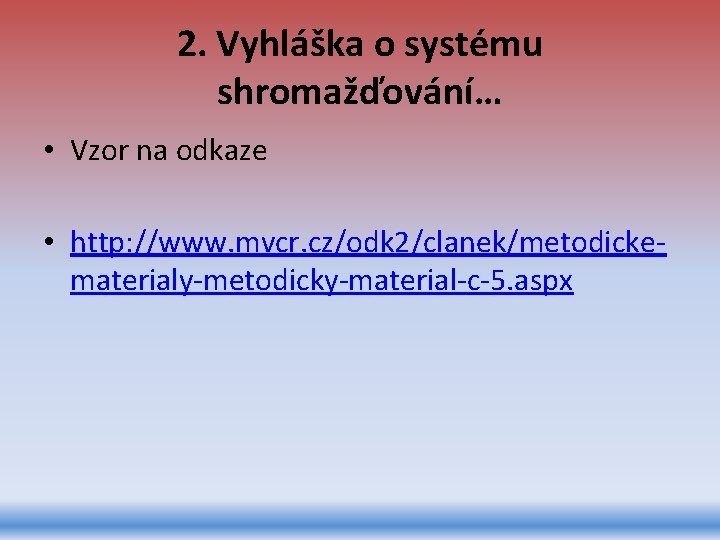 2. Vyhláška o systému shromažďování… • Vzor na odkaze • http: //www. mvcr. cz/odk