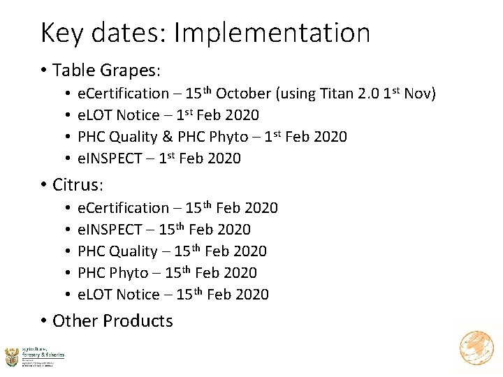 Key dates: Implementation • Table Grapes: • • e. Certification – 15 th October