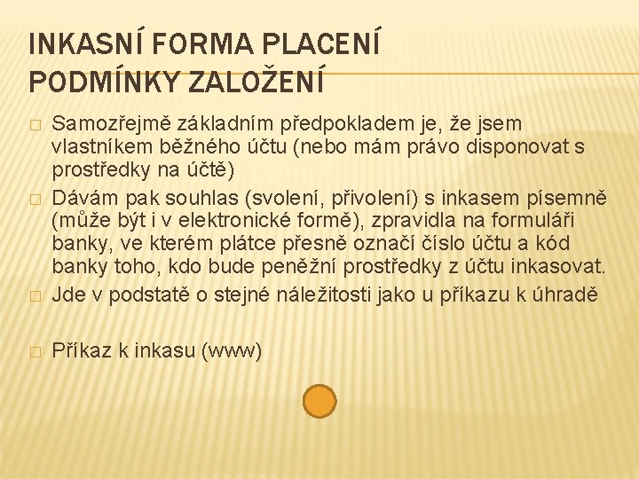 INKASNÍ FORMA PLACENÍ PODMÍNKY ZALOŽENÍ � Samozřejmě základním předpokladem je, že jsem vlastníkem běžného