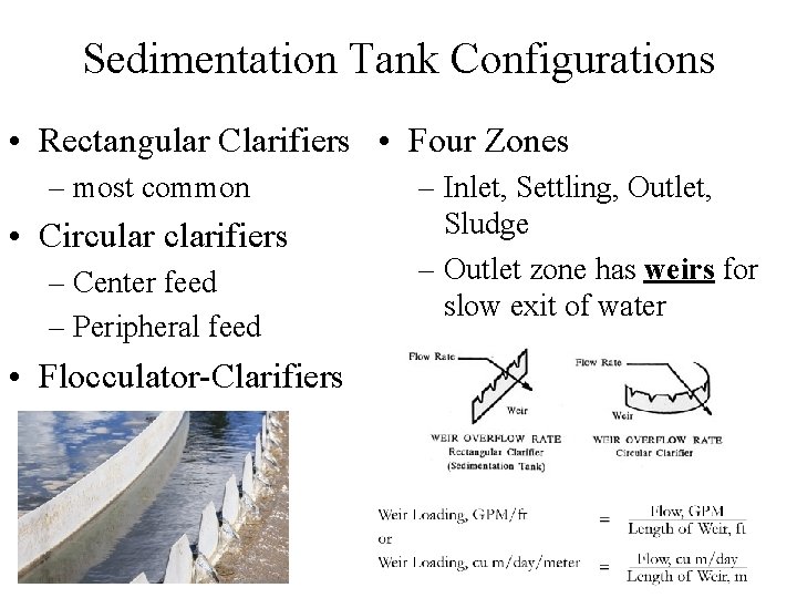 Sedimentation Tank Configurations • Rectangular Clarifiers • Four Zones – most common • Circular