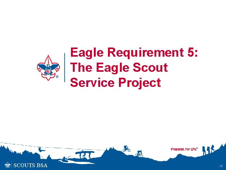 Eagle Requirement 5: The Eagle Scout Service Project SCOUTS BSA 15 