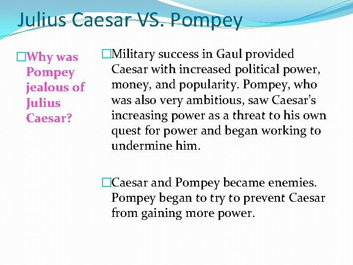 Julius Caesar VS. Pompey �Why was Pompey jealous of Julius Caesar? �Military success in