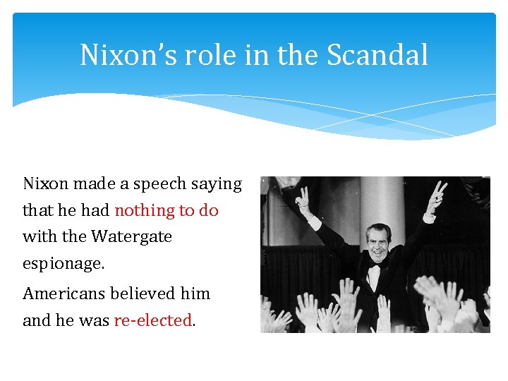 Nixon’s role in the Scandal Nixon made a speech saying that he had nothing
