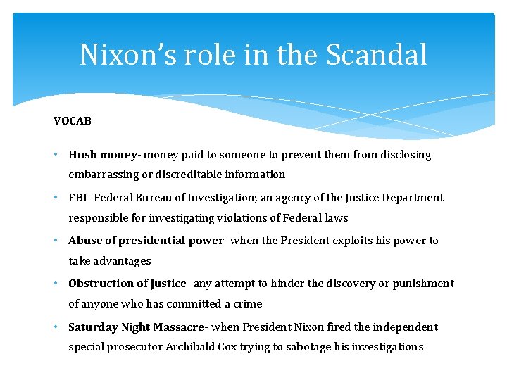 Nixon’s role in the Scandal VOCAB • Hush money- money paid to someone to