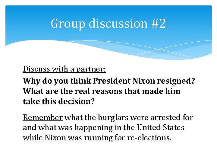 Group discussion #2 Discuss with a partner: Why do you think President Nixon resigned?