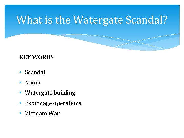 What is the Watergate Scandal? KEY WORDS • Scandal • Nixon • Watergate building