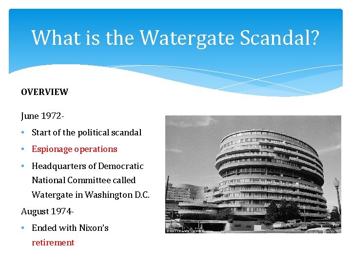 What is the Watergate Scandal? OVERVIEW June 1972 - • Start of the political