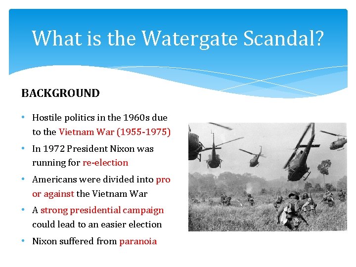 What is the Watergate Scandal? BACKGROUND • Hostile politics in the 1960 s due
