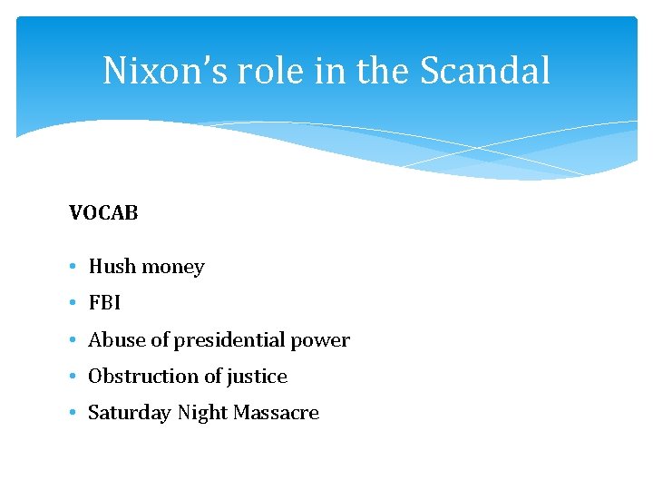 Nixon’s role in the Scandal VOCAB • Hush money • FBI • Abuse of