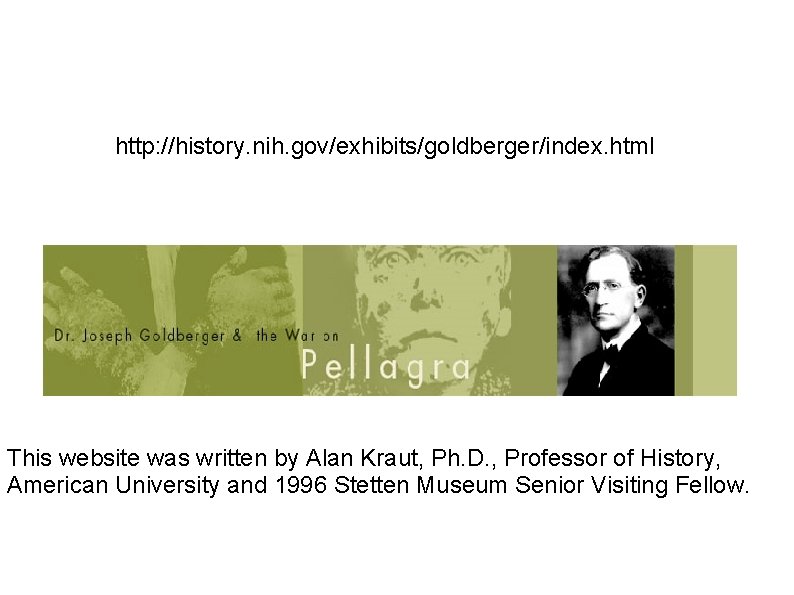 http: //history. nih. gov/exhibits/goldberger/index. html This website was written by Alan Kraut, Ph. D.