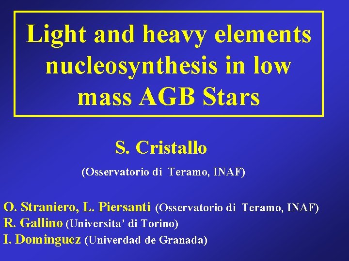 Light and heavy elements nucleosynthesis in low mass AGB Stars S. Cristallo (Osservatorio di