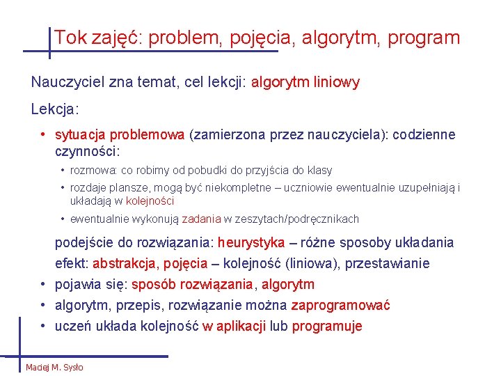 Tok zajęć: problem, pojęcia, algorytm, program Nauczyciel zna temat, cel lekcji: algorytm liniowy Lekcja: