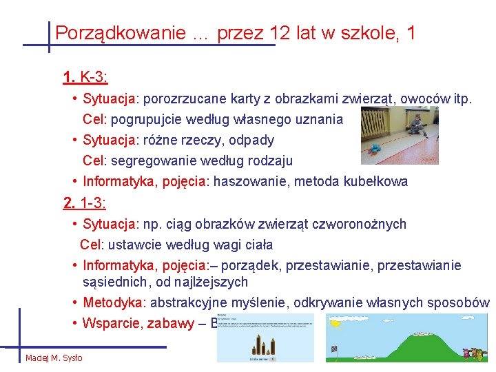 Porządkowanie … przez 12 lat w szkole, 1 1. K-3: • Sytuacja: porozrzucane karty