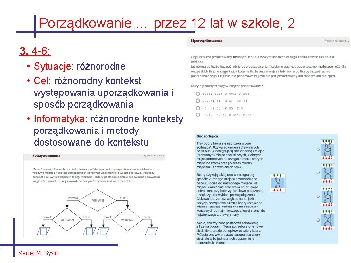 Porządkowanie … przez 12 lat w szkole, 2 3. 4 -6: • Sytuacje: różnorodne