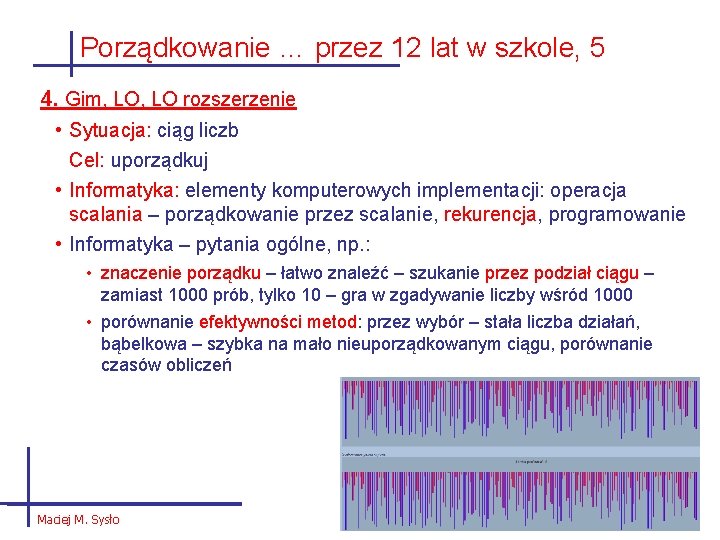 Porządkowanie … przez 12 lat w szkole, 5 4. Gim, LO rozszerzenie • Sytuacja: