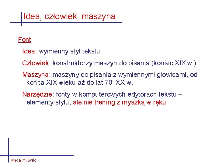 Idea, człowiek, maszyna Font Idea: wymienny styl tekstu Człowiek: konstruktorzy maszyn do pisania (koniec