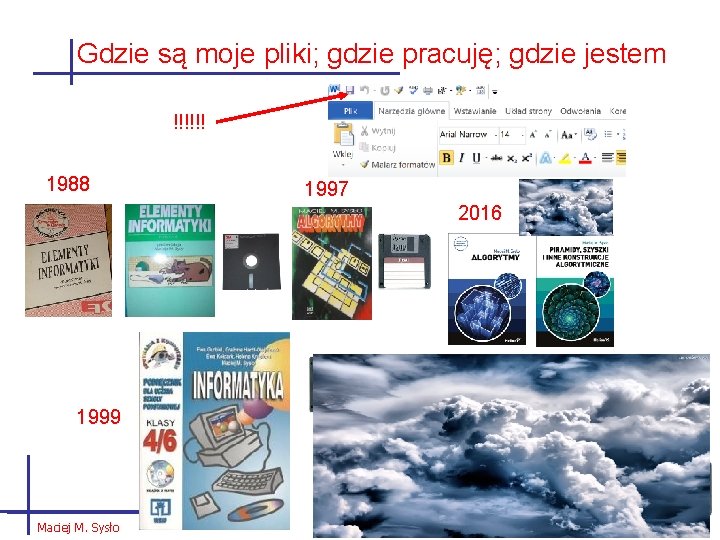 Gdzie są moje pliki; gdzie pracuję; gdzie jestem !!!!!! 1988 1997 2016 1999 Maciej