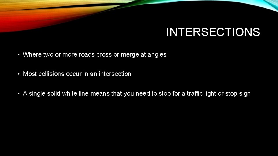 INTERSECTIONS • Where two or more roads cross or merge at angles • Most