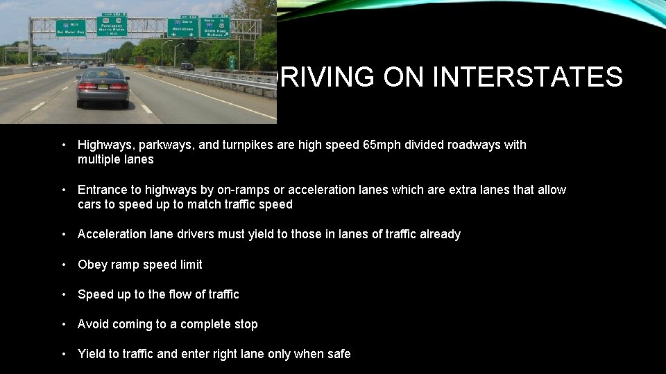 DRIVING ON INTERSTATES • Highways, parkways, and turnpikes are high speed 65 mph divided