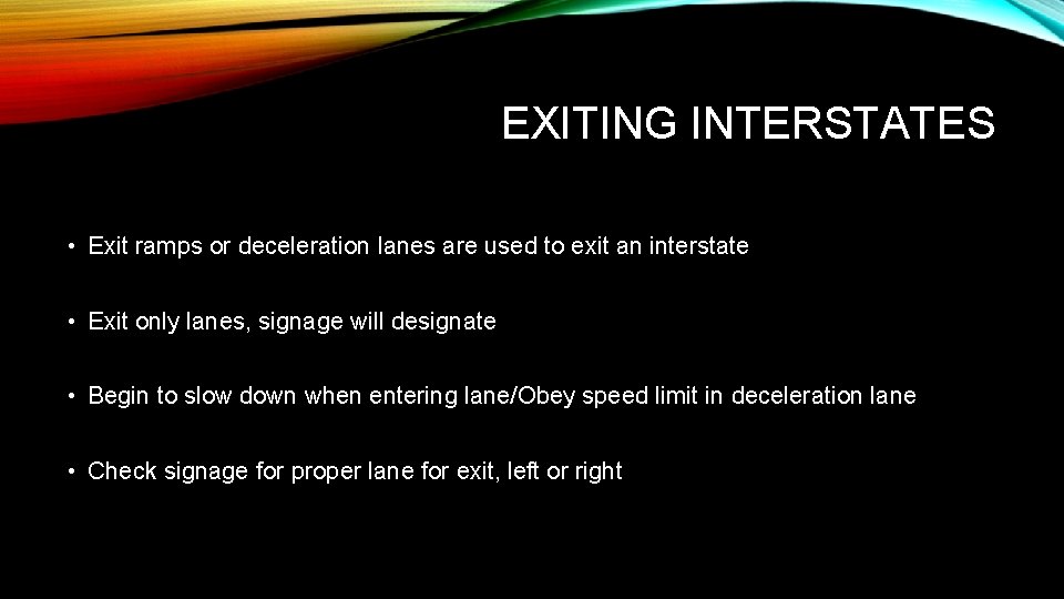 EXITING INTERSTATES • Exit ramps or deceleration lanes are used to exit an interstate