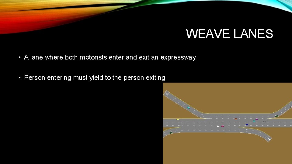 WEAVE LANES • A lane where both motorists enter and exit an expressway •