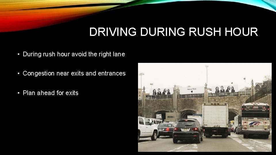 DRIVING DURING RUSH HOUR • During rush hour avoid the right lane • Congestion