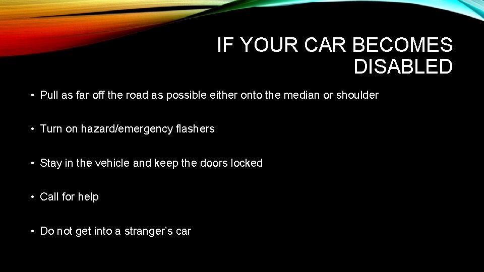 IF YOUR CAR BECOMES DISABLED • Pull as far off the road as possible