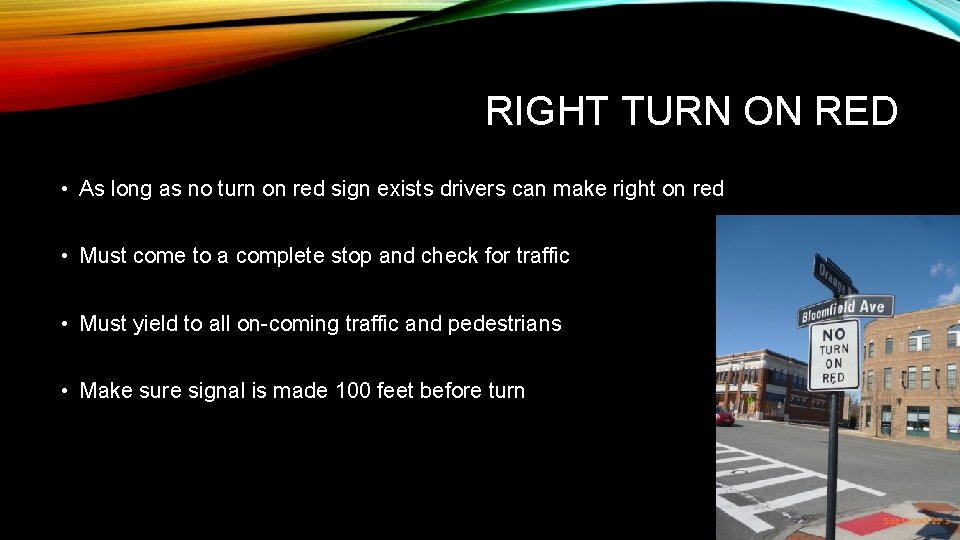 RIGHT TURN ON RED • As long as no turn on red sign exists