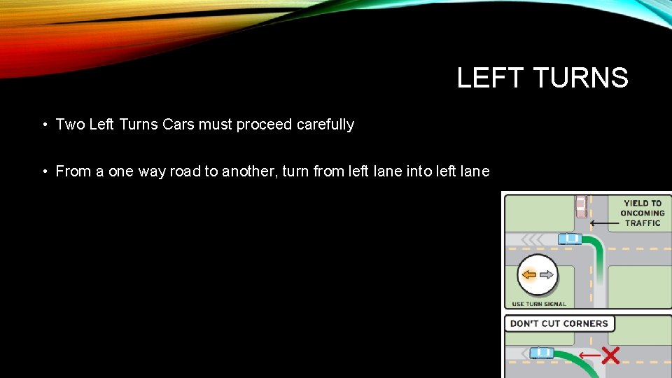LEFT TURNS • Two Left Turns Cars must proceed carefully • From a one