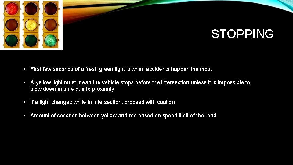 STOPPING • First few seconds of a fresh green light is when accidents happen