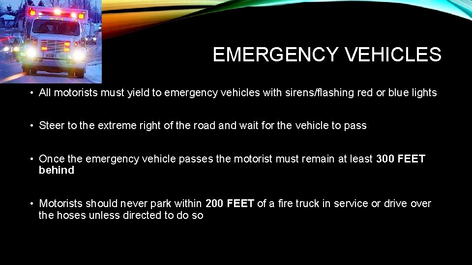 EMERGENCY VEHICLES • All motorists must yield to emergency vehicles with sirens/flashing red or