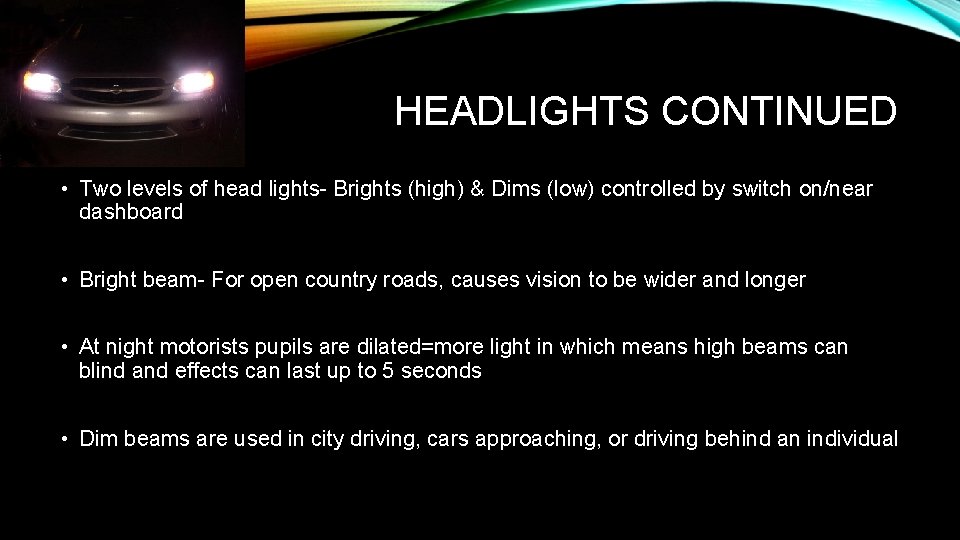 HEADLIGHTS CONTINUED • Two levels of head lights- Brights (high) & Dims (low) controlled
