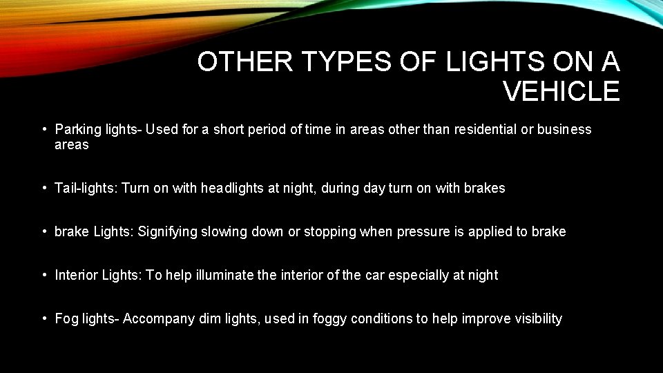 OTHER TYPES OF LIGHTS ON A VEHICLE • Parking lights- Used for a short