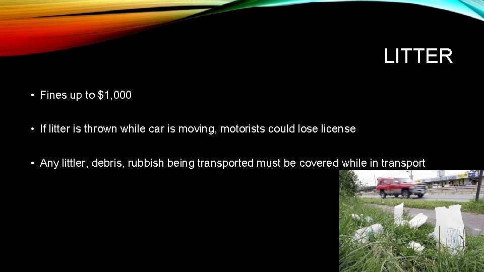 LITTER • Fines up to $1, 000 • If litter is thrown while car