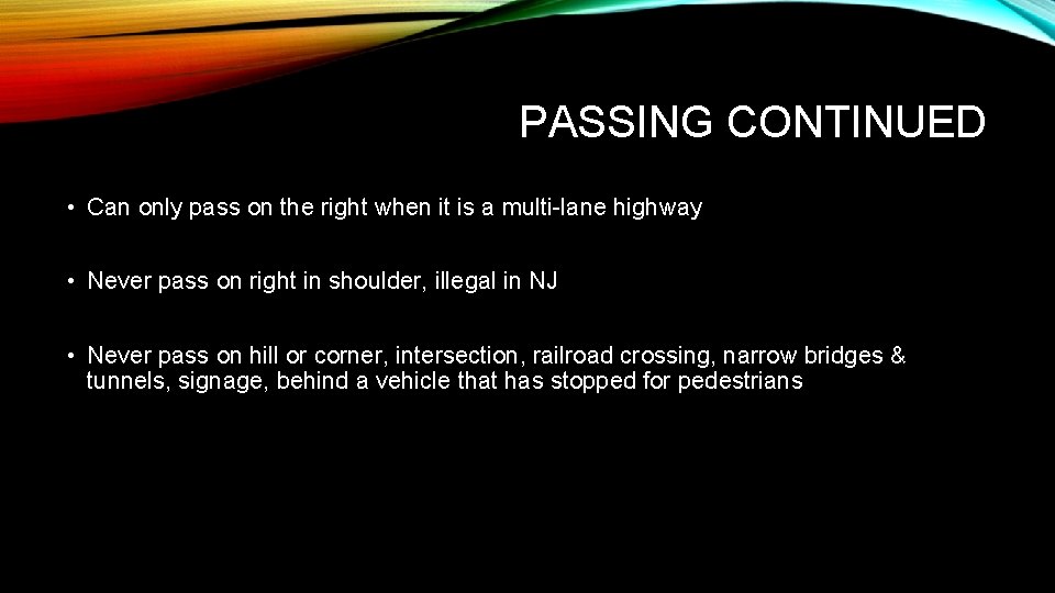 PASSING CONTINUED • Can only pass on the right when it is a multi-lane