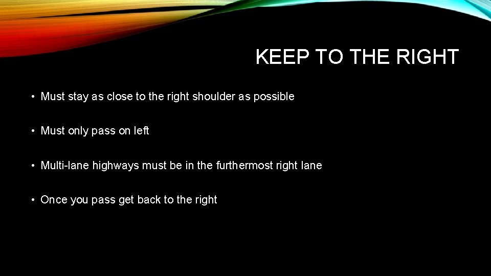 KEEP TO THE RIGHT • Must stay as close to the right shoulder as
