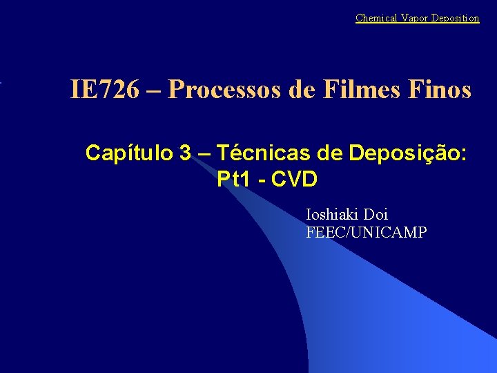 Chemical Vapor Deposition IE 726 – Processos de Filmes Finos Capítulo 3 – Técnicas