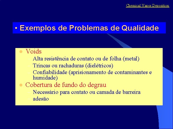 Chemical Vapor Deposition • Exemplos de Problemas de Qualidade l Voids – Alta resistência