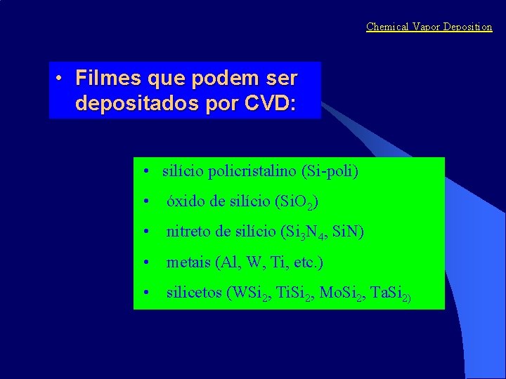 Chemical Vapor Deposition • Filmes que podem ser depositados por CVD: • silício policristalino