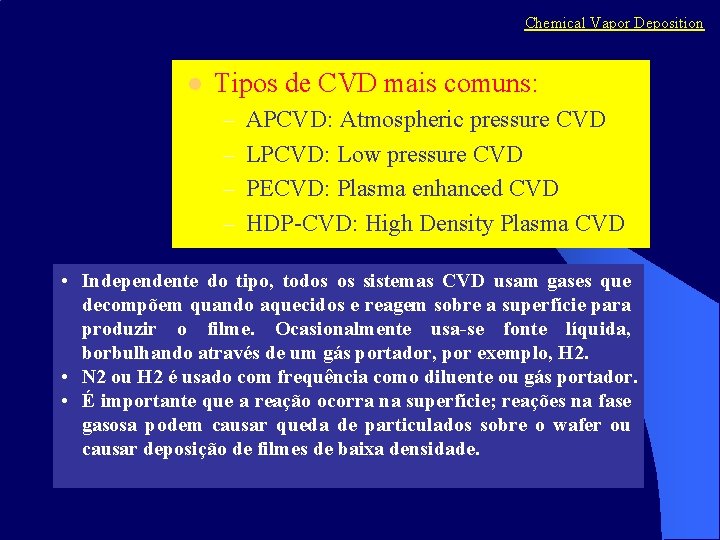 Chemical Vapor Deposition l Tipos de CVD mais comuns: – – APCVD: Atmospheric pressure