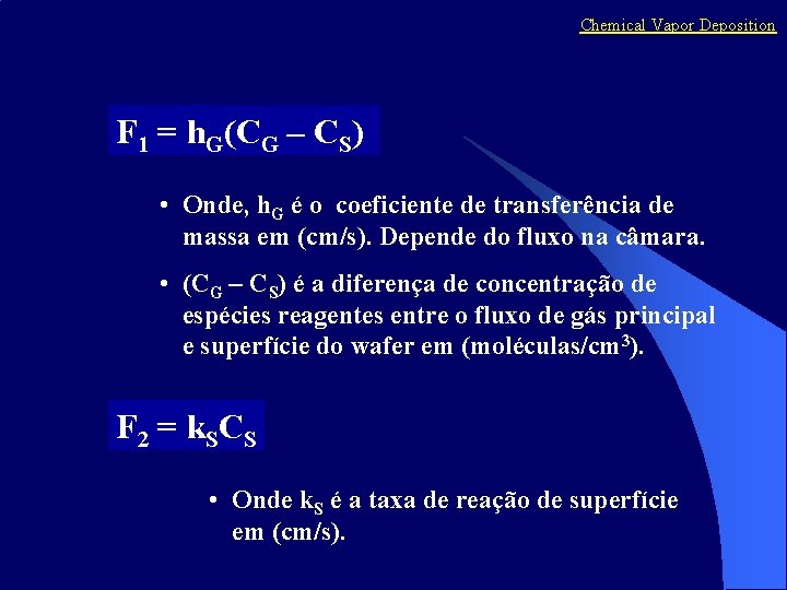 Chemical Vapor Deposition F 1 = h. G(CG – CS) • Onde, h. G