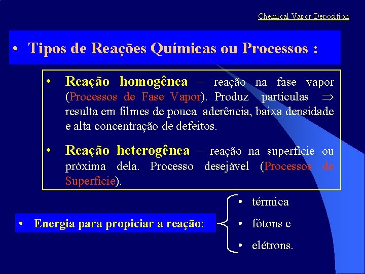 Chemical Vapor Deposition • Tipos de Reações Químicas ou Processos : • Reação homogênea