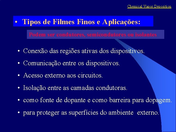 Chemical Vapor Deposition • Tipos de Filmes Finos e Aplicações: Podem ser condutores, semicondutores