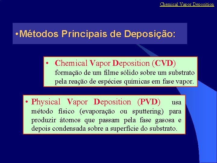 Chemical Vapor Deposition • Métodos Principais de Deposição: • Chemical Vapor Deposition (CVD) formação